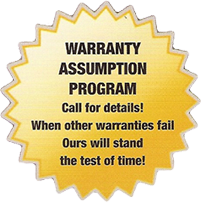 warranty assumption program. call for details. when other warranties fail, ours will stand the test of time.